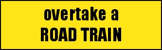 overtake a
ROADTRAIN