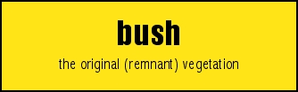 bush
the original (remnant) vegetation