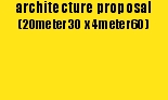 architecture proposal
(20meter30 x 4meter60)
