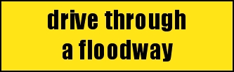 drive through 
a floodway